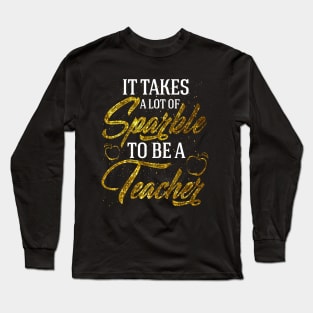 It takes a lot of sparkle to be a teacher Long Sleeve T-Shirt